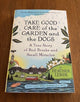 TAKE GOOD CARE of the GARDEN and the DOGS